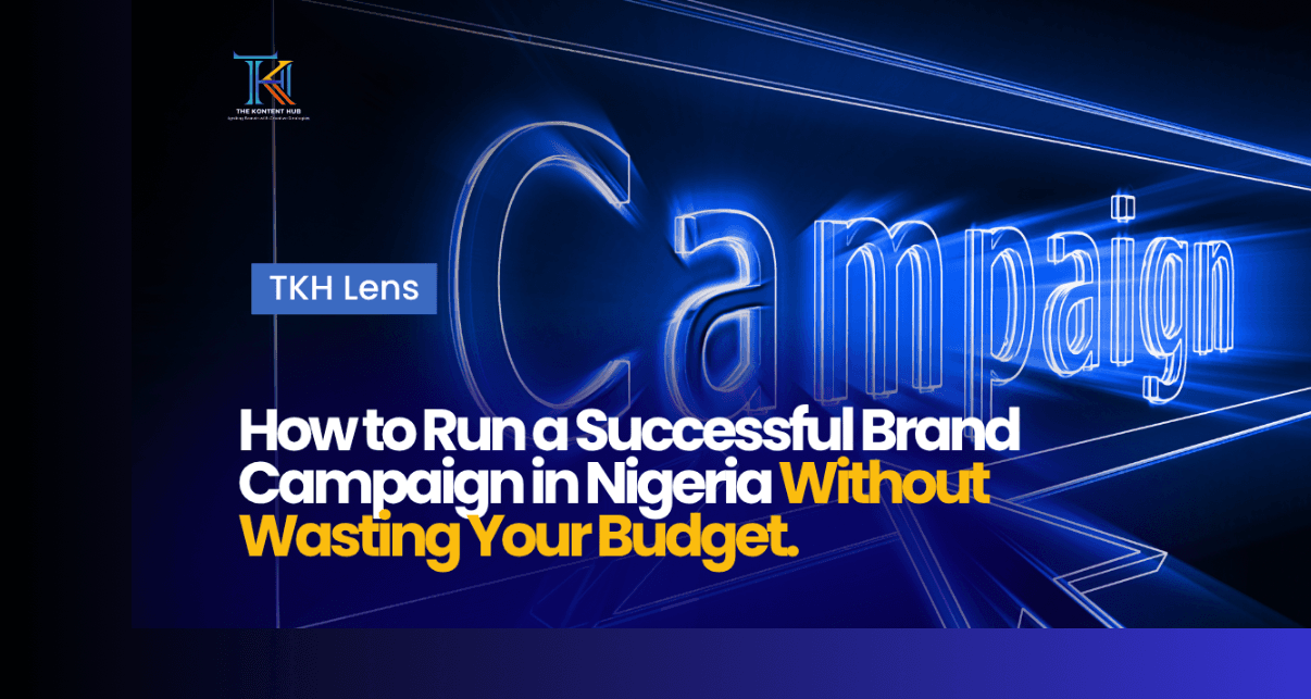 How to Run a Successful Brand Campaign in Nigeria Without Wasting Your Budget.